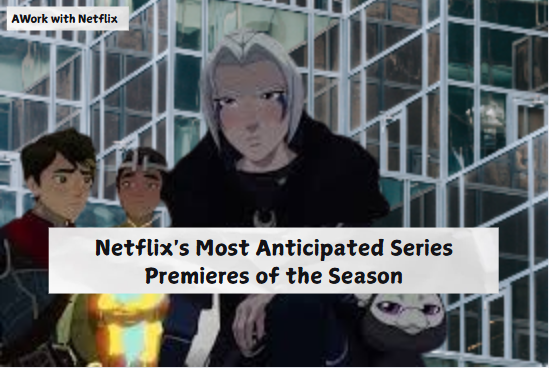 Netflix's-Most-Anticipated-Series-Premieres-of-the-Season