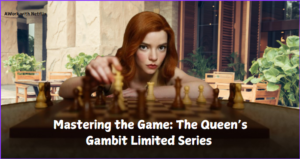 mastering-the-game-the-queen’s-gambit-limited-series