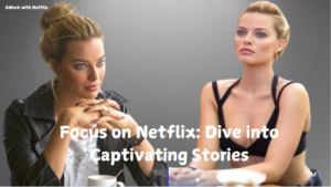 Netflix's-Focus-Dive-into-Captivating-Stories-Shows