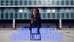 fool-me-once-a-riveting-limited-series-that-keeps-you