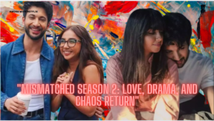 mismatched-season-2-love-drama-and-chaos-return