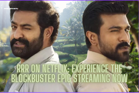 RRR-Netflix-Experience-the-Blockbuster-Epic-Streaming-Now