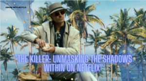 the-killer-unmasking-the-shadows-within-on-netflix