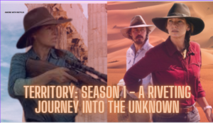 territory-season-1-riveting-journey-into-the-unknown