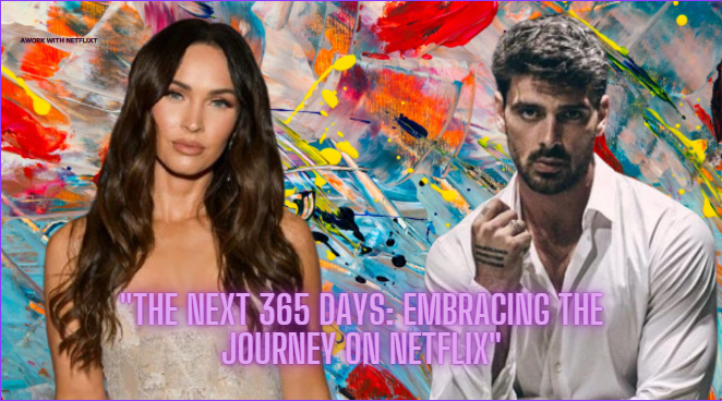 the-next-365-days-embracing-the-journey-on-netflix